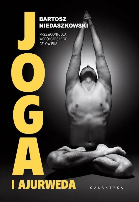Bartosz Niedaszkowski Joga i Ajurweda - Przewodnik dla Współczesnego Człowieka